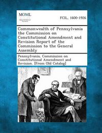 Cover image for Commonwealth of Pennsylvania the Commission on Constitutional Amendment and Revision Report of the Commission to the General Assembly