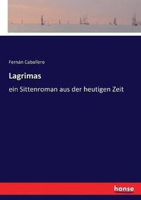 Cover image for Lagrimas: ein Sittenroman aus der heutigen Zeit