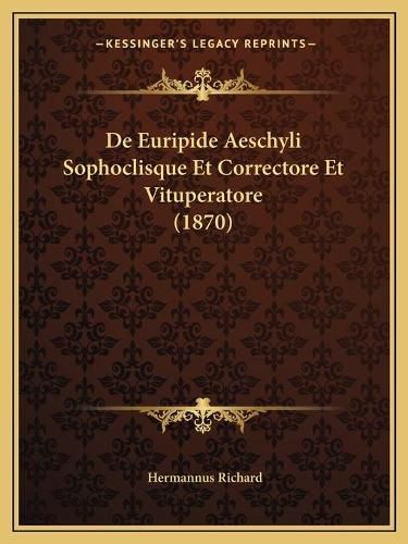 Cover image for de Euripide Aeschyli Sophoclisque Et Correctore Et Vituperatore (1870)