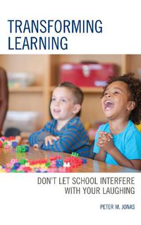 Cover image for Transforming Learning: Don't Let School Interfere with Your Laughing