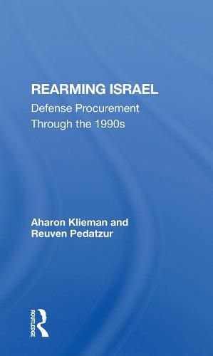 Cover image for Rearming Israel: Defense Procurement Through the 1990s
