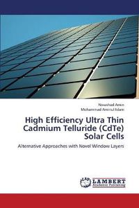 Cover image for High Efficiency Ultra Thin Cadmium Telluride (CdTe) Solar Cells