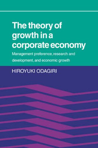 Cover image for The Theory of Growth in a Corporate Economy: Management, Preference, Research and Development, and Economic Growth
