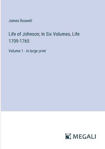 Life of Johnson; In Six Volumes, Life 1709-1765
