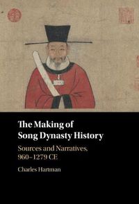 Cover image for The Making of Song Dynasty History: Sources and Narratives, 960-1279 CE