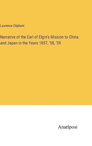 Cover image for Narrative of the Earl of Elgin's Mission to China and Japan in the Years 1857, '58, '59