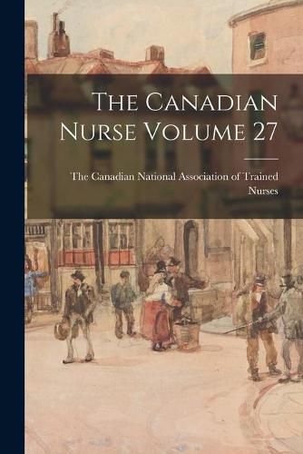 Cover image for The Canadian Nurse Volume 27
