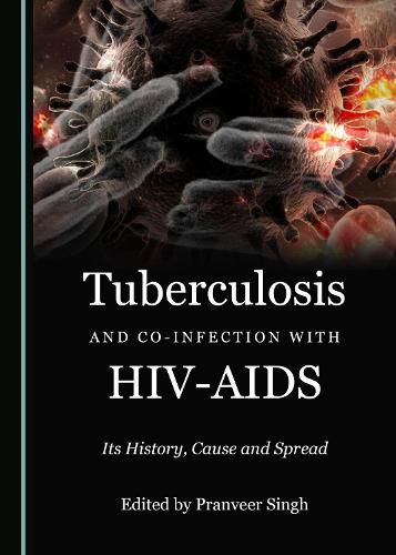 Tuberculosis and Co-infection with HIV-AIDS: Its History, Cause and Spread