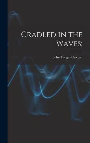 Cover image for Cradled in the Waves;