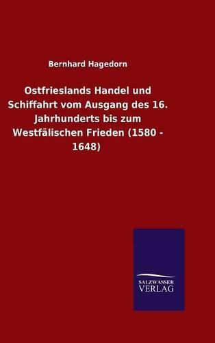 Cover image for Ostfrieslands Handel und Schiffahrt vom Ausgang des 16. Jahrhunderts bis zum Westfalischen Frieden (1580 - 1648)