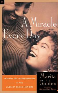 Cover image for A Miracle Every Day: Triumph and Transformation in the Lives of Single Mothers