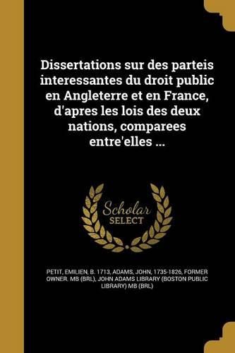 Cover image for Dissertations sur des parteis interessantes du droit public en Angleterre et en France, d'apres les lois des deux nations, comparees entre'elles ...