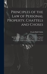 Cover image for Principles of the Law of Personal Property, Chattels and Choses