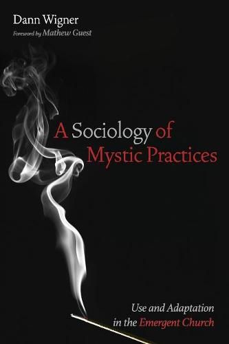 Cover image for A Sociology of Mystic Practices: Use and Adaptation in the Emergent Church