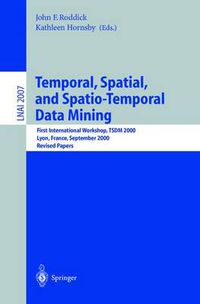 Cover image for Temporal, Spatial, and Spatio-Temporal Data Mining: First International Workshop TSDM 2000 Lyon, France, September 12, 2000 Revised Papers