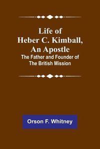 Cover image for Life of Heber C. Kimball, an Apostle