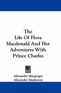 Cover image for The Life of Flora MacDonald and Her Adventures with Prince Charles