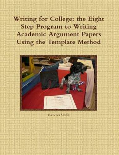 Writing for College: the Eight Step Program to Writing Academic Argument Papers Using the Template Method