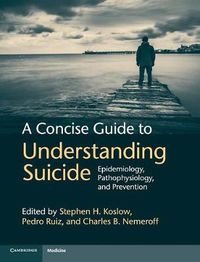 Cover image for A Concise Guide to Understanding Suicide: Epidemiology, Pathophysiology and Prevention