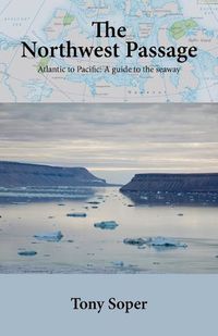 Cover image for The Northwest Passage: Atlantic to Pacific: A guide to the seaway