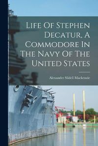 Cover image for Life Of Stephen Decatur, A Commodore In The Navy Of The United States