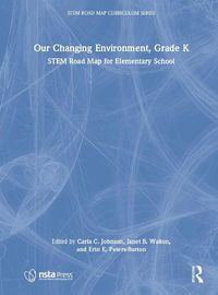 Cover image for Our Changing Environment, Grade K: STEM Road Map for Elementary School