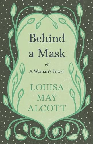 Cover image for Behind A Mask: or, A Woman's Power