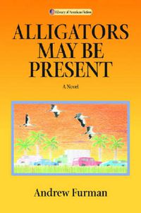 Cover image for Alligators May be Present: A Novel