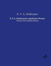 Cover image for E.T.A. Hoffmanns samtliche Werke: Vierter bis siebter Band