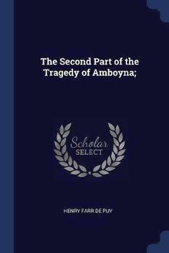 Cover image for The Second Part of the Tragedy of Amboyna;