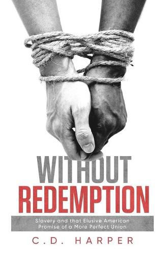 Without Redemption: Slavery and that Elusive American Promise of a More Perfect Union