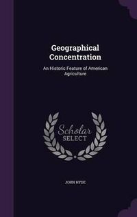 Cover image for Geographical Concentration: An Historic Feature of American Agriculture