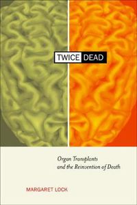 Cover image for Twice Dead: Organ Transplants and the Reinvention of Death