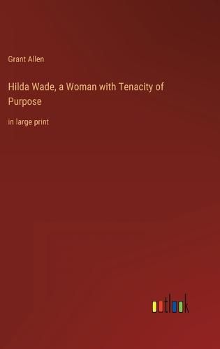 Cover image for Hilda Wade, a Woman with Tenacity of Purpose