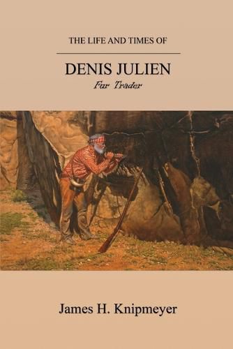 Cover image for The Life and Times of Denis Julien: Fur Trader