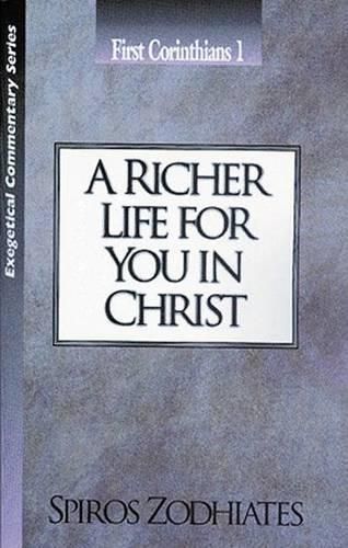 Cover image for A Richer Life for You in Christ: First Corinthians Chapter One Exegetical Commentary Series