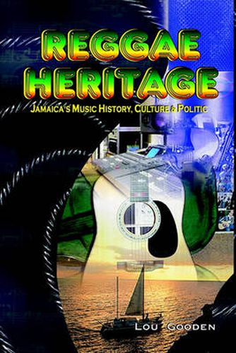 Cover image for Reggae Heritage: Jamaica's Music History, Culture & Politic