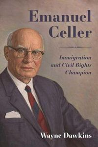 Cover image for Emanuel Celler: Immigration and Civil Rights Champion