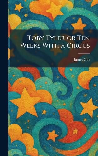Cover image for Toby Tyler or Ten Weeks With a Circus
