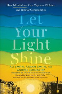 Cover image for Let Your Light Shine: How Mindfulness Can Empower Children and Rebuild Communities