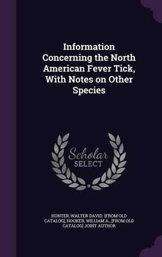 Cover image for Information Concerning the North American Fever Tick, with Notes on Other Species