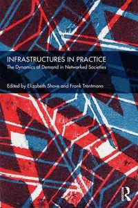 Cover image for Infrastructures in Practice: The Dynamics of Demand in Networked Societies