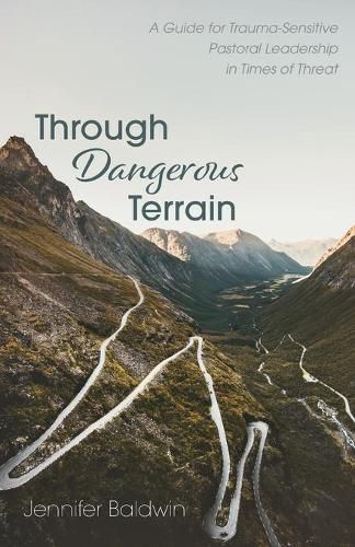 Cover image for Through Dangerous Terrain: A Guide for Trauma-Sensitive Pastoral Leadership in Times of Threat