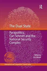 Cover image for The Dual State: Parapolitics, Carl Schmitt and the National Security Complex