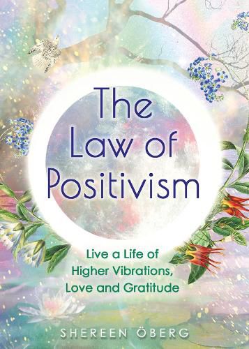 Cover image for The Law of Positivism: Live a Life of Higher Vibrations, Love and Gratitude