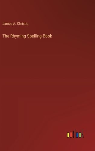 The Rhyming Spelling-Book