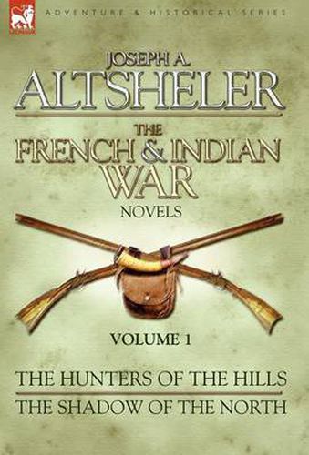 Cover image for The French & Indian War Novels: 1-The Hunters of the Hills & The Shadow of the North