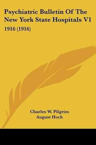 Psychiatric Bulletin of the New York State Hospitals V1: 1916 (1916)