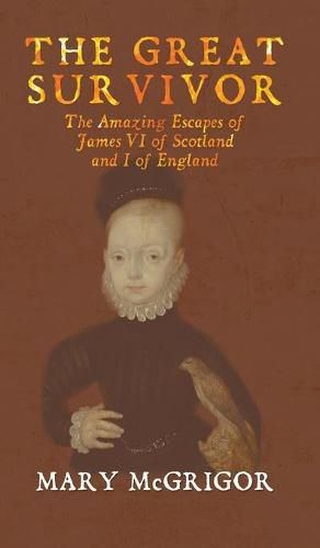 The Great Survivor: The Amazing Escapes of James VI of Scotland and I of England