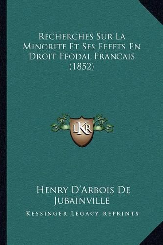 Recherches Sur La Minorite Et Ses Effets En Droit Feodal Francais (1852)